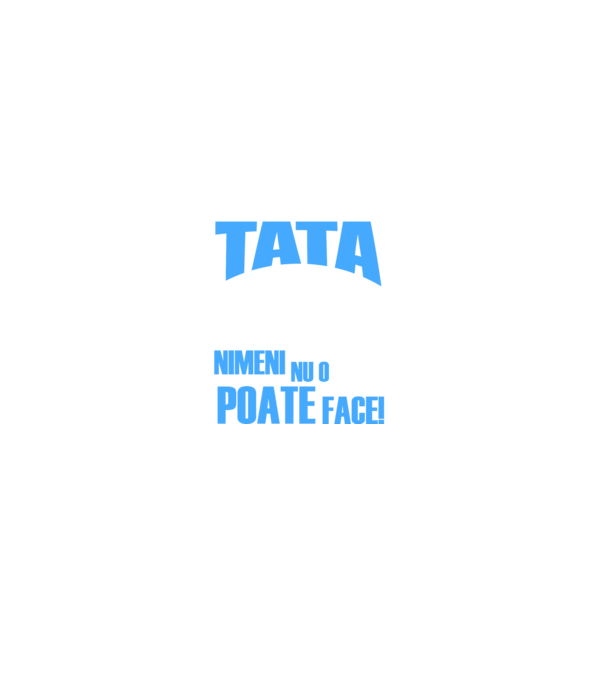 Dacă Tata nu o poate repara, nimeni nu o poate face model negru pe tricou