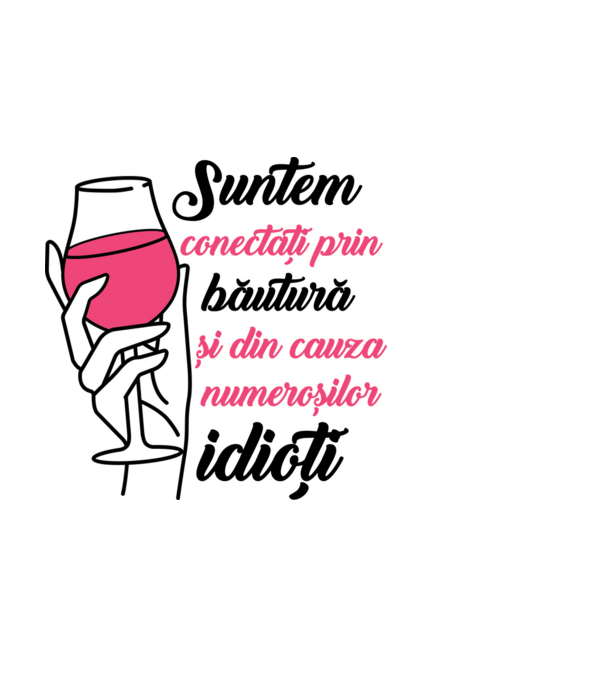 suntem conectați prin băutură și din cauza numeroșilor idioți model alb pe tricou