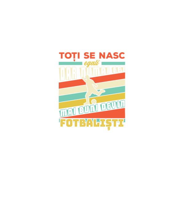 toți se nasc egali, dar numai cei mai buni devin fotbaliști model negru pe tricou