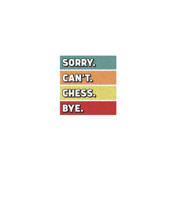Sorry Cant Chess Bye model negru pe tricou