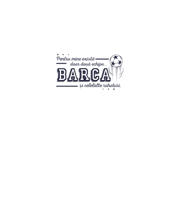Pentru mine există doar două echipe, Barca și celelalte rahaturi model alb pe tricou