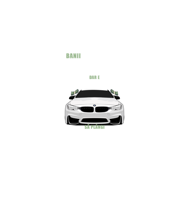 banii nu te vor face fericit, dar e mult mai bine să plângi într-un bmw model negru pe tricou