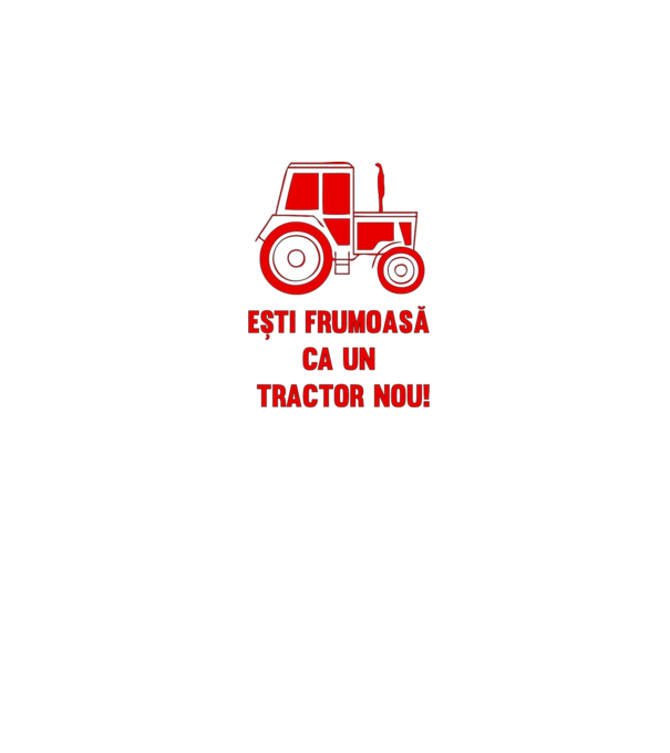 ești frumoasă ca un tractor nou! model alb pe tricou