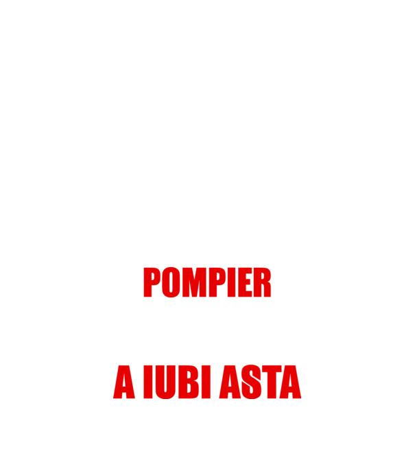 Sunt suficient de priceput pentru a fi POMPIER și suficient de nebun pentru a iubi asta model negru pe tricou