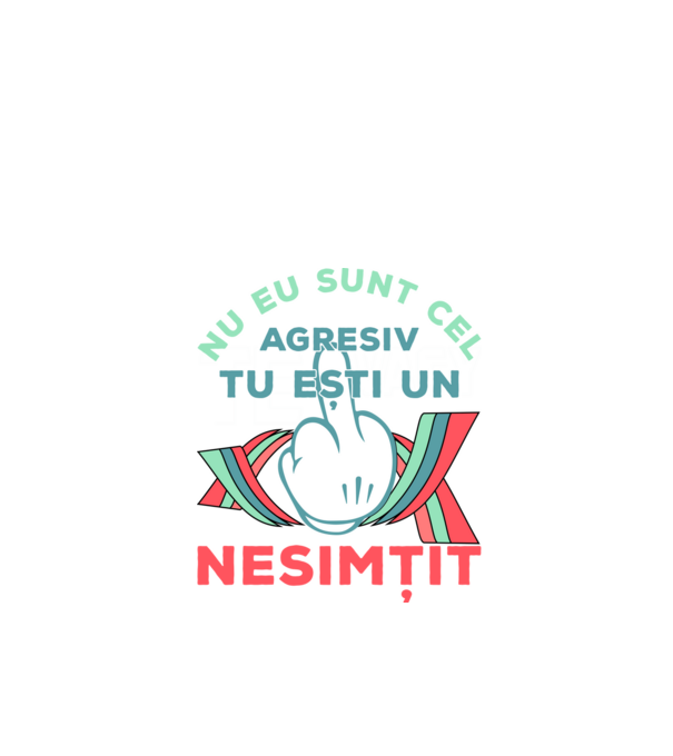 nu eu sunt cel agresiv, tu ești un nesimțit model negru pe tricou