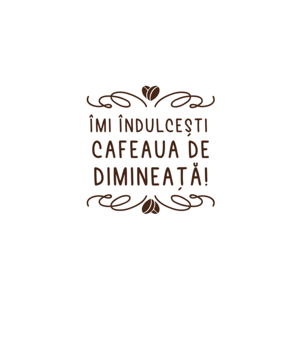Valentine îmi îndulcești cafeaua de dimineață model alb pe tricou