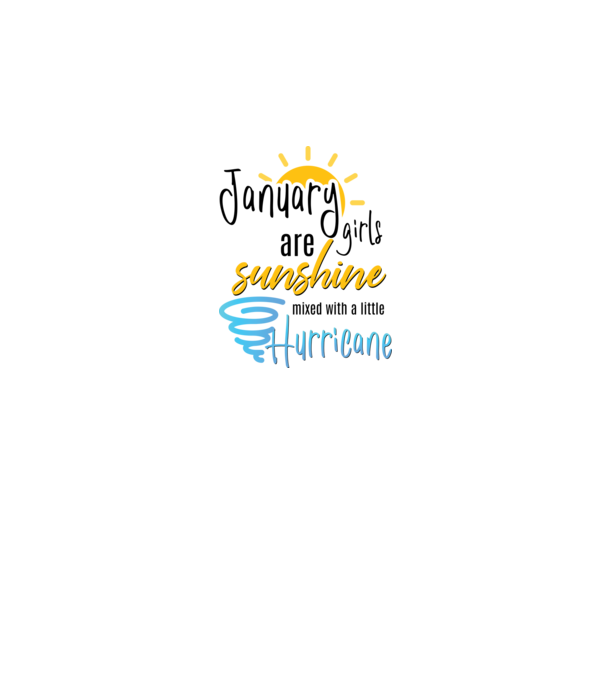 January Girls are Sunshine mixed with a little Hurricane model alb pe tricou