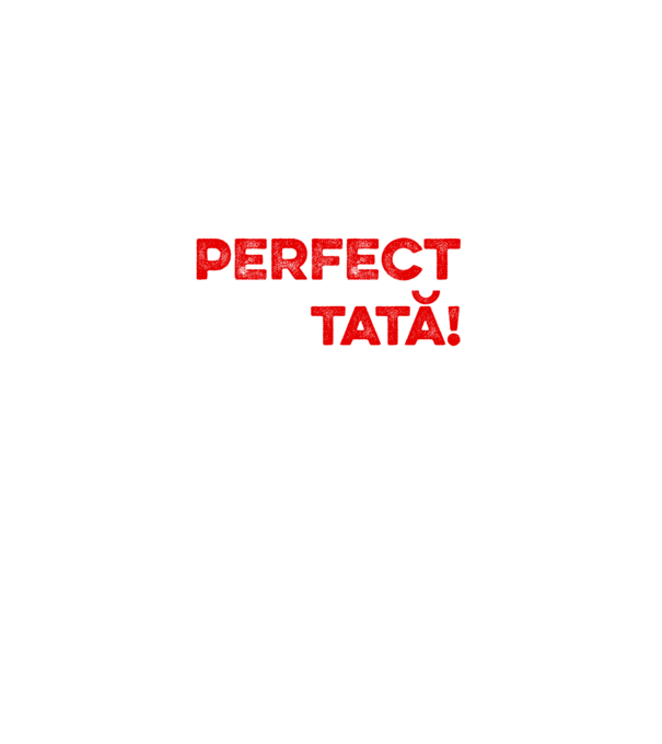 Nu sunt doar perfect, ci și tată! model alb pe tricou