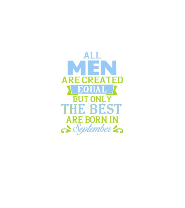 All men created equal but only the beat are born in september model mov pe tricou