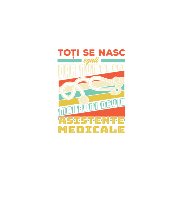 Toți se nasc egali, dar numai cei mai buni devin asistente medicale model negru pe tricou