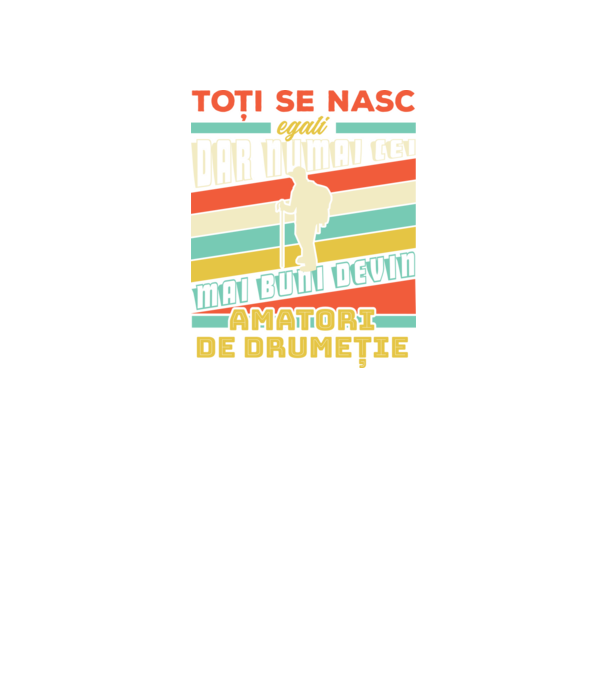 toți se nasc egali, dar numai cei mai buni devin amatori de drumeție model negru pe tricou