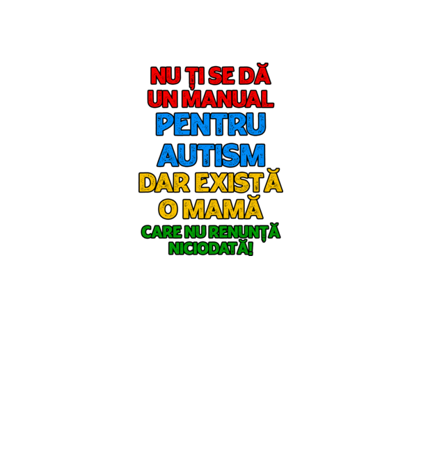 Nu ți se dă un manual pentru autism, dar există o mamă care nu renunță niciodată! model alb pe tricou