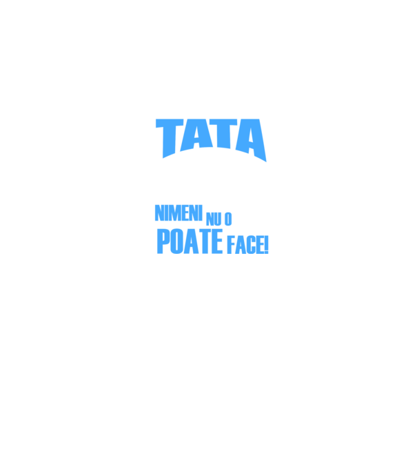 Dacă Tata nu o poate repara, nimeni nu o poate face model negru pe tricou