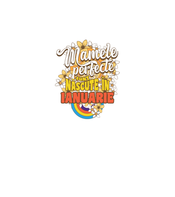 Mamele perfecte sunt născute în ianuarie. model alb pe tricou