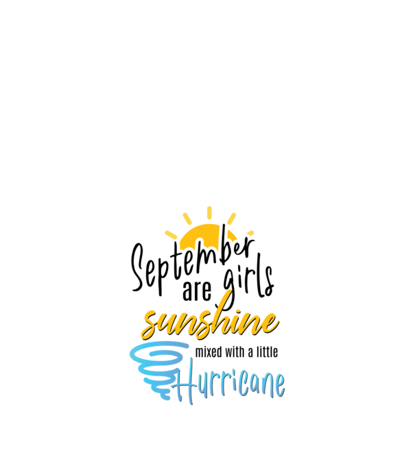 September Girls are Sunshine mixed with a little Hurricane model alb pe tricou