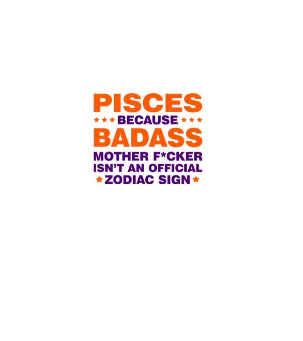 Badass zodiac PISCES model alb pe tricou