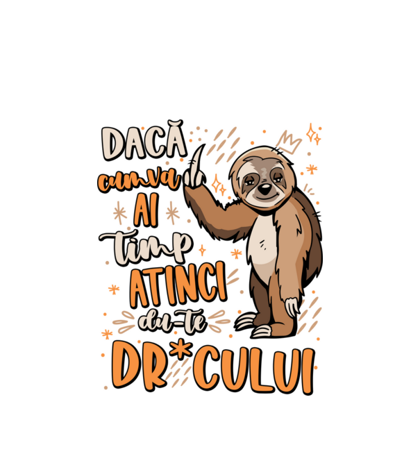 Dacă cumva ai timp, dute dr*cului! model alb pe tricou