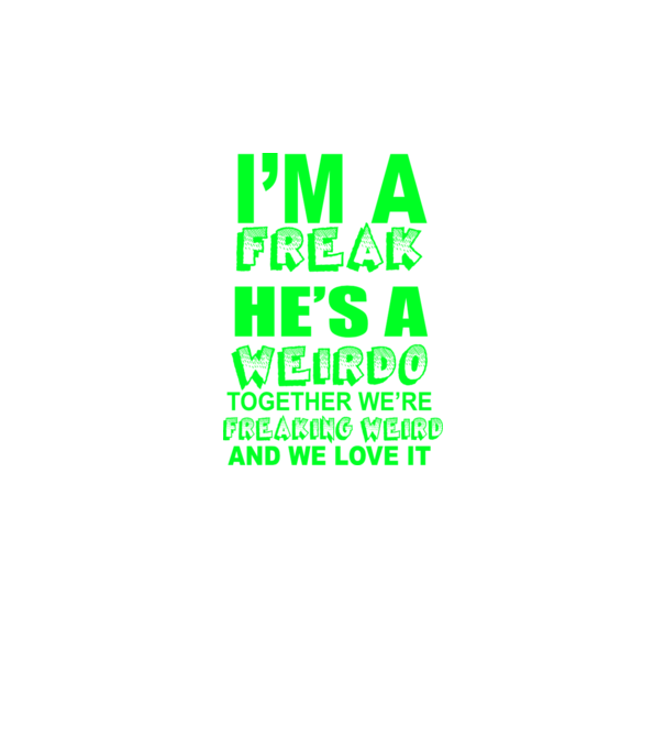 'I''m a freak He''s a weirdo' model negru pe tricou
