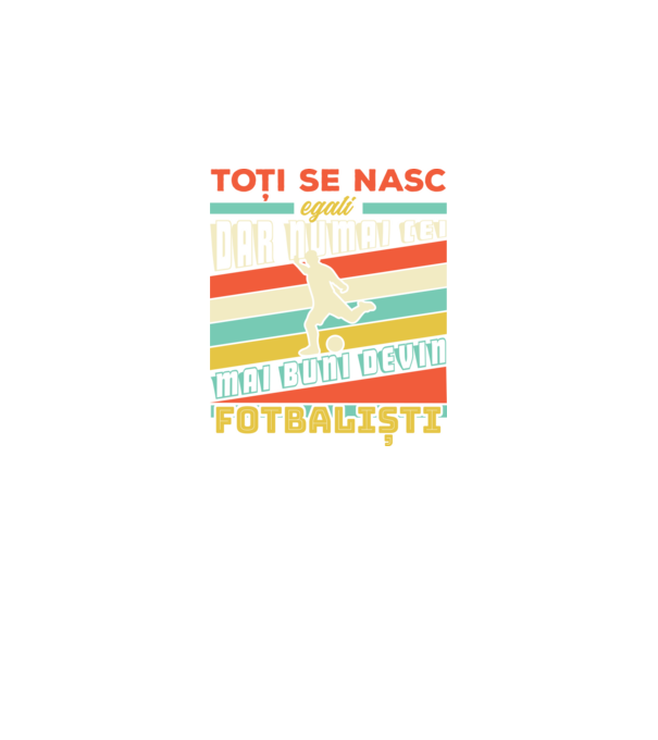 toți se nasc egali, dar numai cei mai buni devin fotbaliști model negru pe tricou