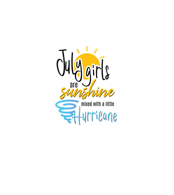 July Girls are Sunshine mixed with a little Hurricane model alb pe tricou