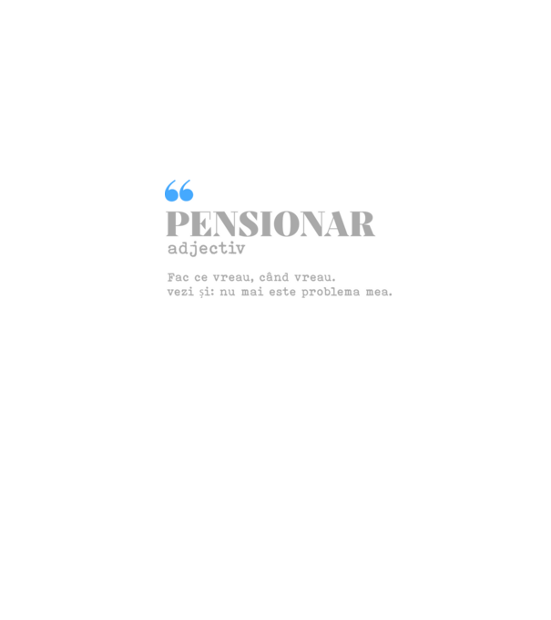pensionar. adjectiv: fac ce vreau, când vreau. vezi și: nu mai este problema mea. model gri pe tricou