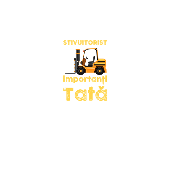 UUnii îmi spun stivuitorist, dar cei mai importanți îmi spun Tată model negru pe tricou