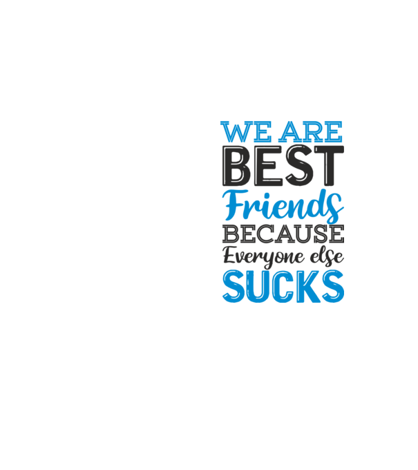 We Are best friends because everyone else sucks model galben neon pe tricou