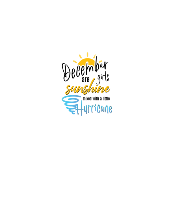 December Girls are Sunshine mixed with a little Hurricane model alb pe tricou
