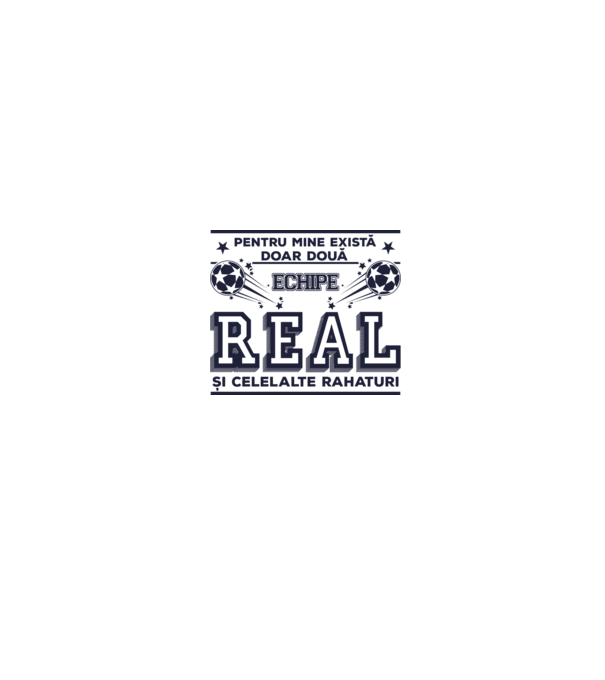 Pentru mine există doar două echipe, Real și celelalte rahaturi model alb pe tricou