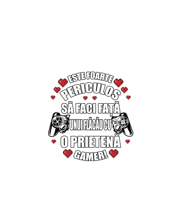 este foarte periculos să faci față unui flăcău cu o prietenă gamer! model negru pe tricou