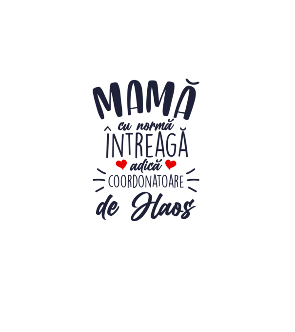 Mamă cu normă întreagă adică coordonatoare de haos model alb pe tricou