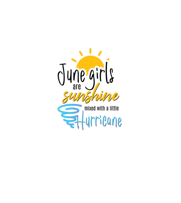 June Girls are Sunshine mixed with a little Hurricane model alb pe tricou