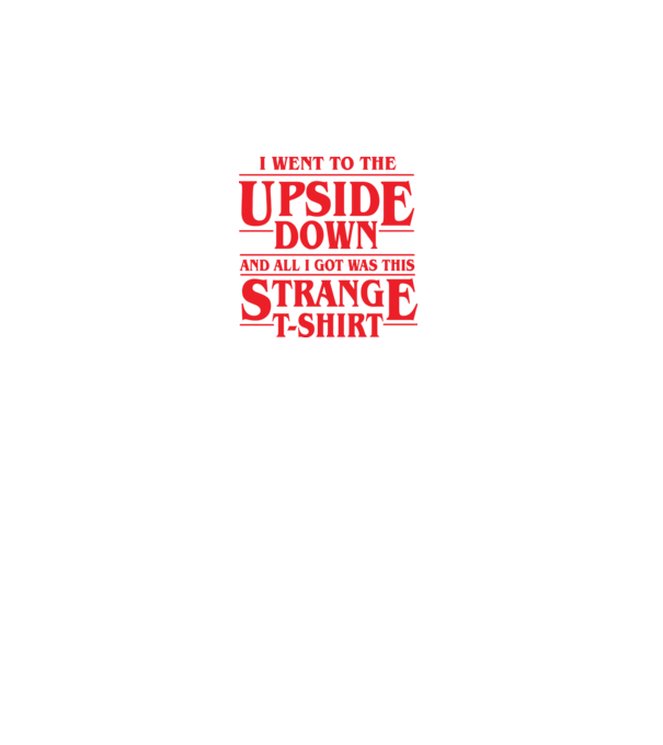 i went to the upside down model negru pe tricou