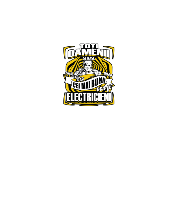Toți oamenii - se nasc egali dar doar cei mai buni vor fi-electricieni model negru pe tricou