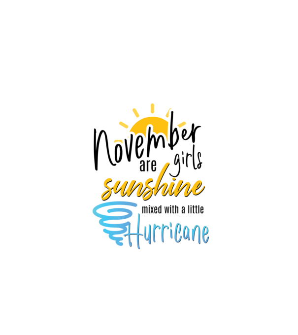 November Girls are Sunshine mixed with a little Hurricane model alb pe tricou
