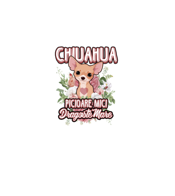 chihuahua : picioare mici dragoste mare model alb pe tricou