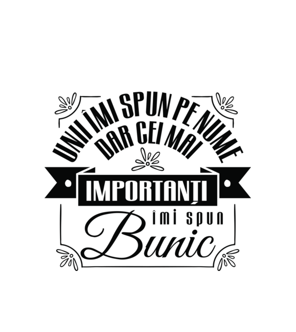 Unii îmi spun pe nume, dar cei mai importanți îmi spun bunic model alb pe tricou