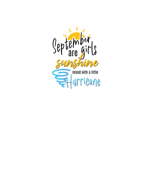 September Girls are Sunshine mixed with a little Hurricane model alb pe tricou