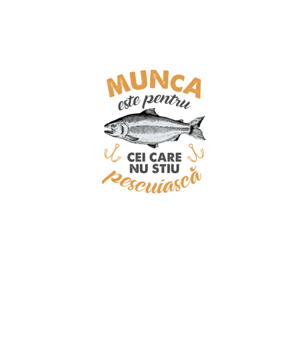 Munca este pentru cei care nu știu pescuiască model alb pe tricou