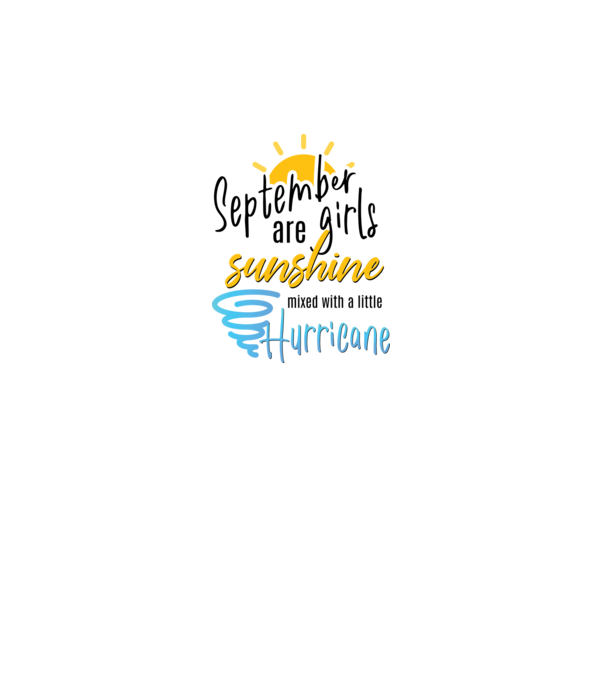 September Girls are Sunshine mixed with a little Hurricane model gri pe tricou