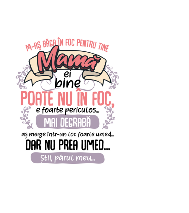 M-aș băga în foc pentru tine, mamă model negru pe tricou