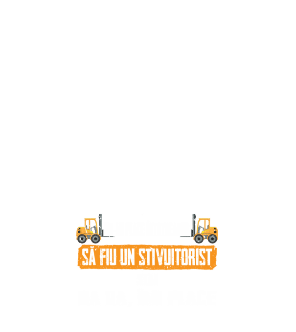 nu-mi place întotdeauna să fiu un stivuitorist, stai, ba da, îmi place model albastru închis pe tricou