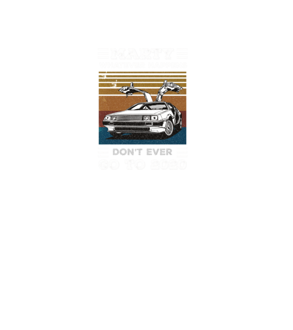 Marty don't ever go to 2020 model negru pe tricou