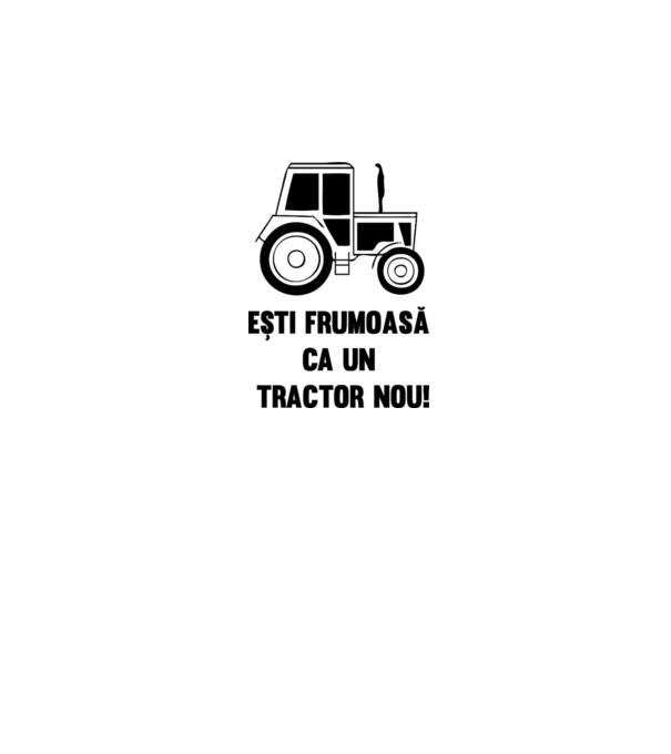 ești frumoasă ca un tractor nou! model alb pe tricou