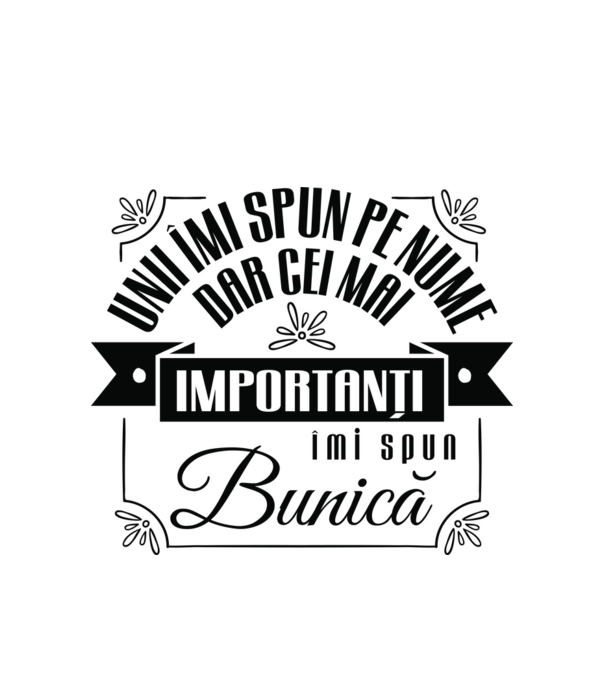 Unii îmi spun pe nume, dar cei mai importanți îmi spun bunică model alb pe tricou