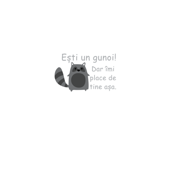 ești un gunoi! dar îmi place de tine așa model negru pe tricou