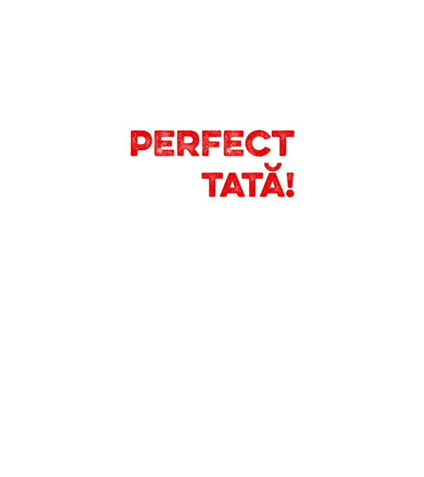 Nu sunt doar perfect, ci și tată! model alb pe tricou