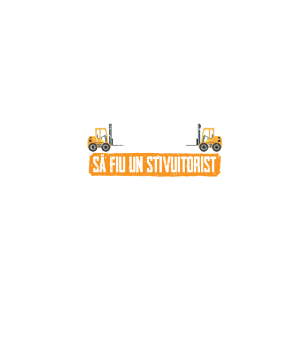 nu-mi place întotdeauna să fiu un stivuitorist, stai, ba da, îmi place model negru pe tricou