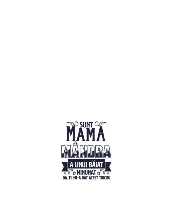 Sunt mama mândră a unui băiat minunat - da, el mi-a dat acest tricou model negru pe tricou