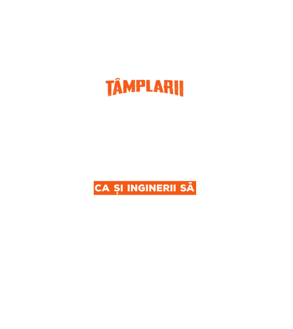 tâmplarii există pentru ca și inginerii să aibă niște eroi model negru pe tricou